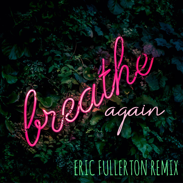 Breathe Again (eric fullerton remix)