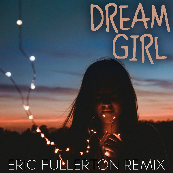 Dream Girl (eric fullerton remix)